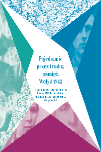 Pojednanie przez trudną pamięć. Wołyń 1943