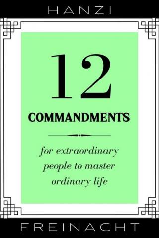 12 заповедей. Для экстраординарных людей, чтобы освоить обычную жизнь [12 Commandments: For Extraordinary People To Master Ordinary Life]
