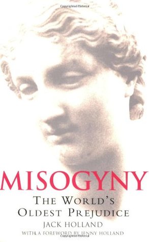 A Brief History of Misogyny: the World's Oldest Prejudice