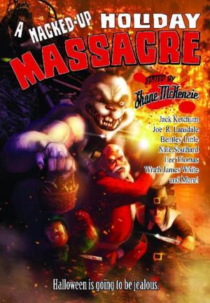 A Hacked-Up Holiday Massacre: Halloween Is Going to Be Jealous [Anthology]