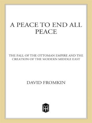 A Peace to End All Peace: The Fall of the Ottoman Empire and the Creation of the Modern Middle East