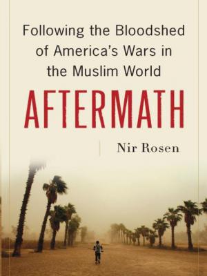 Aftermath [Following the Bloodshed of America’s Wars in the Muslim World]