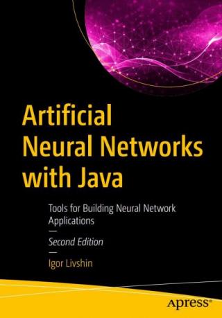 Artificial Neural Networks with Java: Tools for Building Neural Network Applications [2th Edition]
