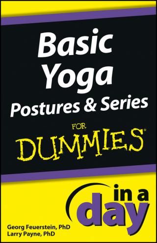 Basic Yoga Postures and Series In A Day For Dummies®