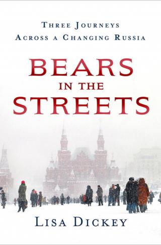 Bears in the Streets: Three Journeys Across a Changing Russia