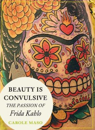 Beauty is Convulsive: The Passion of Frida Kahlo