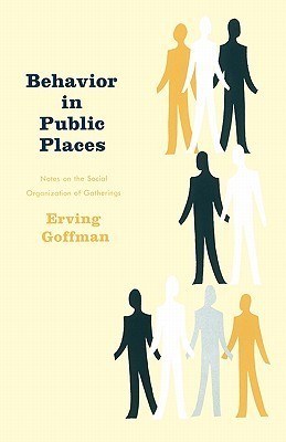 Behavior in Public Places. Notes on the Social Organization of Gatherings