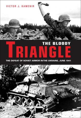 Bloody Triangle: The Defeat of Soviet Armor in the Ukraine, June 1941