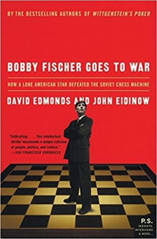Bobby Fischer Goes to War: How A Lone American Star Defeated the Soviet Chess Machine