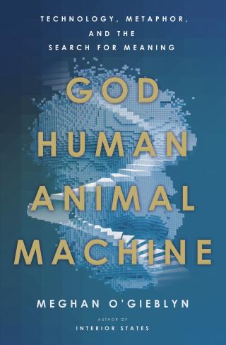 Бог, человек, животное, машина. Технология, метафора и поиск смысла [God, Human, Animal, Machine: Technology, Metaphor, and the Search for Meaning]
