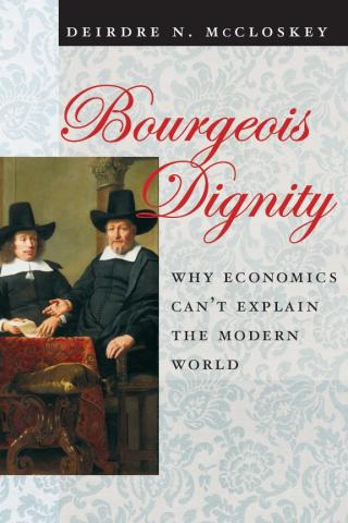Буржуазное достоинство: Почему экономика не может объяснить современный мир [Bourgeois Dignity. Why Economics Can't Explain the Modern World]