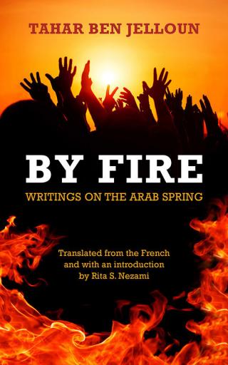 By Fire: Writings on the Arab Spring