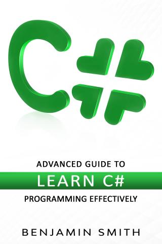 C#. Advanced Guide to Learn C# Programming Effectively