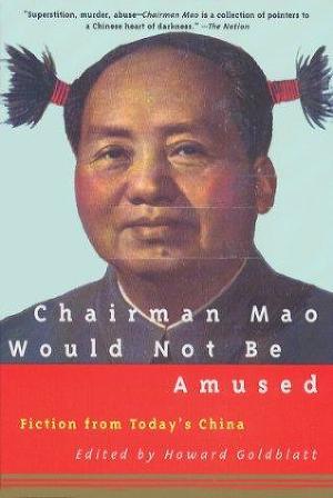 Chairman Mao Would Not Be Amused - Fiction From Today`s China [редактор Говард Голдблатт]