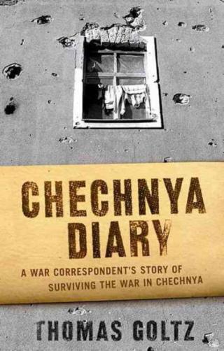 Chechnya Diary: A War Correspondent's Story of Surviving the War in Chechnya
