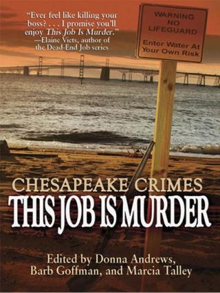 Chesapeake Crimes: This Job Is Murder! [An anthology of stories edited by Donna Andrews, Barb Goffman and Marcia Talley]