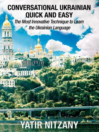 Conversational Ukrainian Quick and Easy: The Most Innovative Technique to Learn the Ukrainian Language