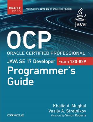 CP Oracle Certified Professional Java SE 17 Developer (Exam 1Z0-829) Programmer's Guide