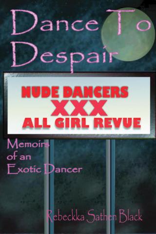 Dance to Despair: Memoirs of an Exotic Dancer