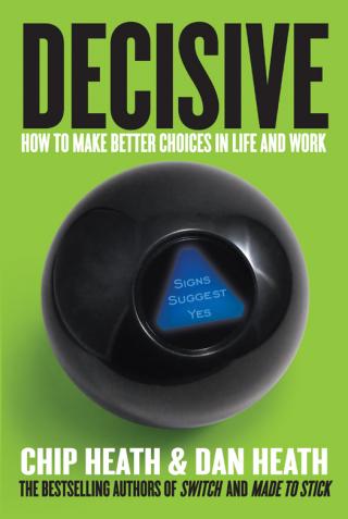 Decisive [How to Make Better Choices in Life and Work]