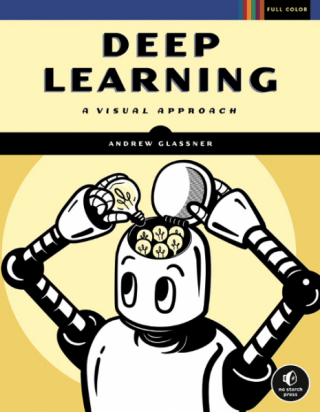 Deep Learning: A Visual Approach [Illustrated Edition]