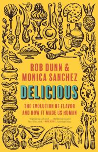 Delicious: The Evolution of Flavor and How It Made Us Human