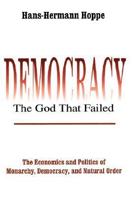 Демократия — низвергнутый Бог [Экономика и политика монархии, демократии и естественного прядка]