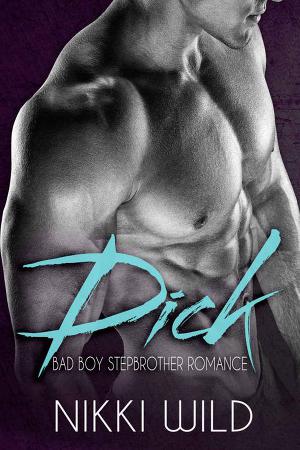 Dick: A Bad Boy Stepbrother Romance