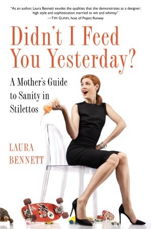 Didn’t I Feed You Yesterday?: A Mother’s Guide to Sanity in Stilettos