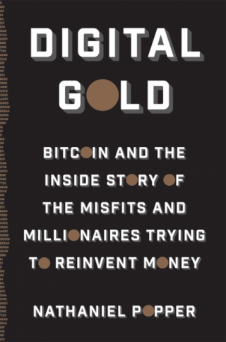 Digital Gold: Bitcoin and the Inside Story of the Misfits and Millionaires Trying to Reinvent Money