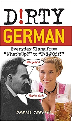 Dirty German [Everyday Slang from What's Up to F%# Off!]