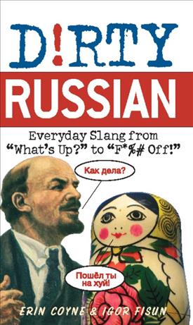 Dirty Russian [Everyday Slang from What's Up? to F*%# Off!]