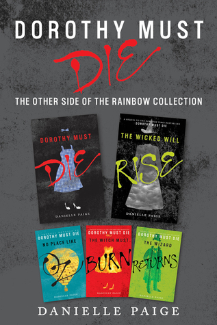 Dorothy Must Die: The Other Side of the Rainbow Collection: No Place Like Oz / Dorothy Must Die / The Witch Must Burn / The Wizard Returns / The Wicked Will Rise