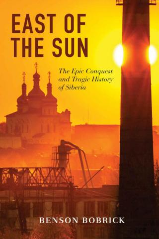 East of the Sun: The Epic Conquest and Tragic History of Siberia