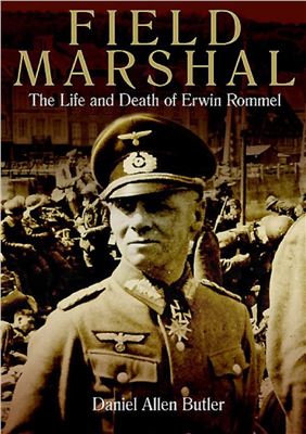 Field Marshal: The Life and Death of Erwin Rommel [Фельдмаршал: Жизнь и Смерть Эрвина Роммеля]