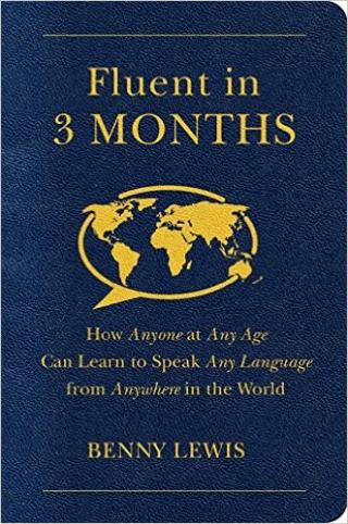 Fluent in 3 Months [How Anyone at Any Age Can Learn to Speak Any Language from Anywhere in the World]