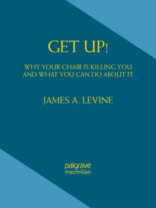 Get Up!: Why Your Chair is Killing You and What You Can Do About It