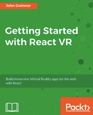 Getting Started with React VR: Build immersive Virtual Reality apps for the web with React