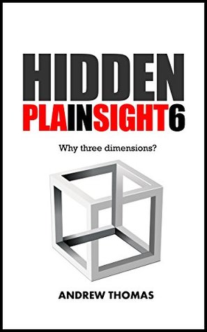 Hidden In Plain Sight 6: Why Three Dimensions?