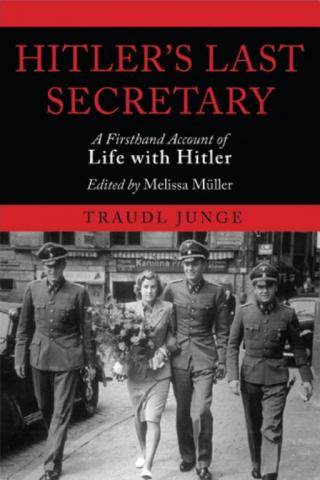 Hitler's Last Secretary: A Firsthand Account of Life with Hitler [aka Until the Final Hour]