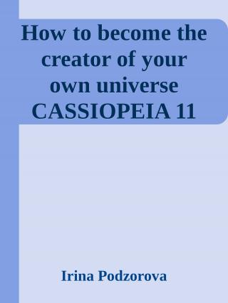 How to become the creator of your own universe [CASSIOPEIA 11]
