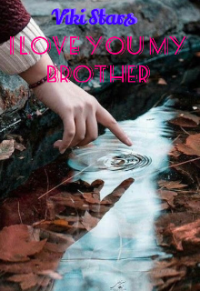 I love you my brother