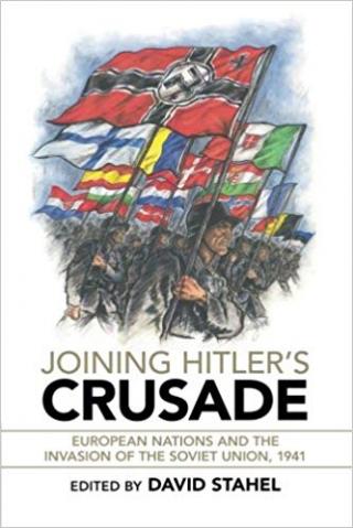 Joining Hitler's Crusade: European Nations and the Invasion of the Soviet Union, 1941