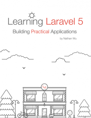 Learning Laravel 5 Building Practical Applications