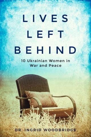 Lives Left Behind: 10 Ukrainian Women in War and Peace