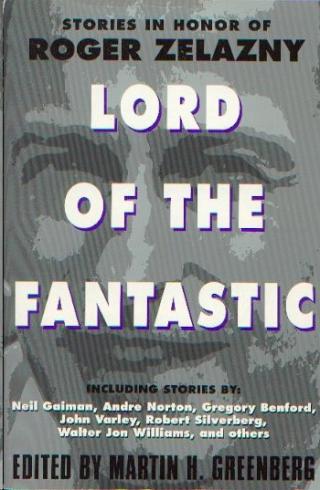 Lord of the Fantastic: Stories in Honor of Roger Zelazny [anthology]