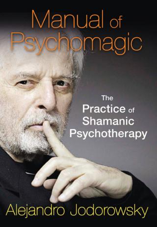 Manual of Psychomagic: The Practice of Shamanic Psychotherapy