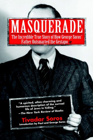 Masquerade: The Incredible True Story of How George Soros’ Father Outsmarted the Gestapo