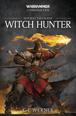 Mathias Thulmann: Witch Hunter [Warhammer Chronicles]