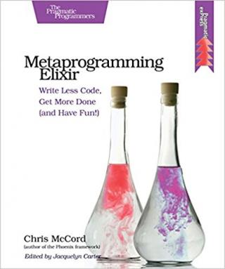 Metaprogramming Elixir: Write Less Code, Get More Done (and Have Fun!)